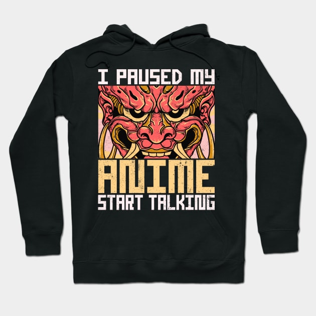 I Paused My Anime Start Talking Hoodie by alcoshirts